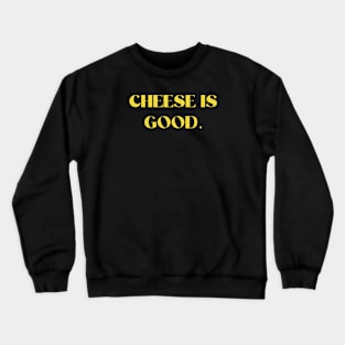 Cheese is good Crewneck Sweatshirt